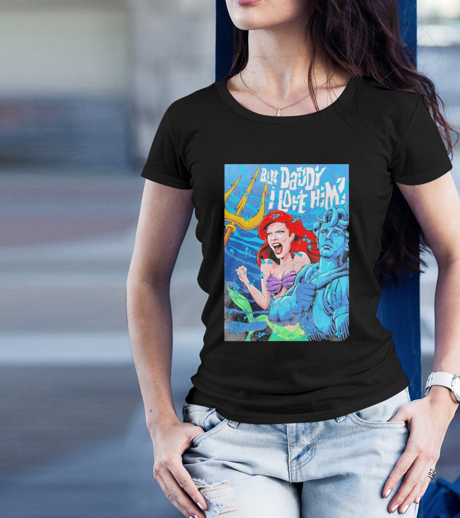 But Daddy I Love Him Mermaid And Statue Confrontation T-Shirt
