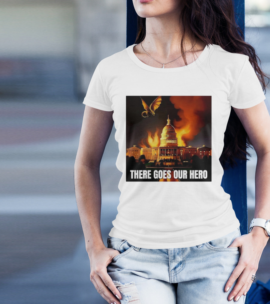 There Goes Our Hero With Dragon Capitol On Fire T-Shirt