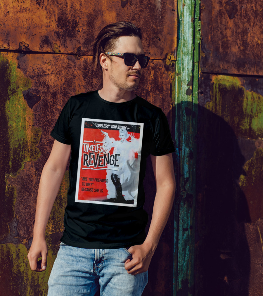 Timeless Toni Storm In A Timeless Revenge Are You Prepared To Die? Because She Is T-Shirt