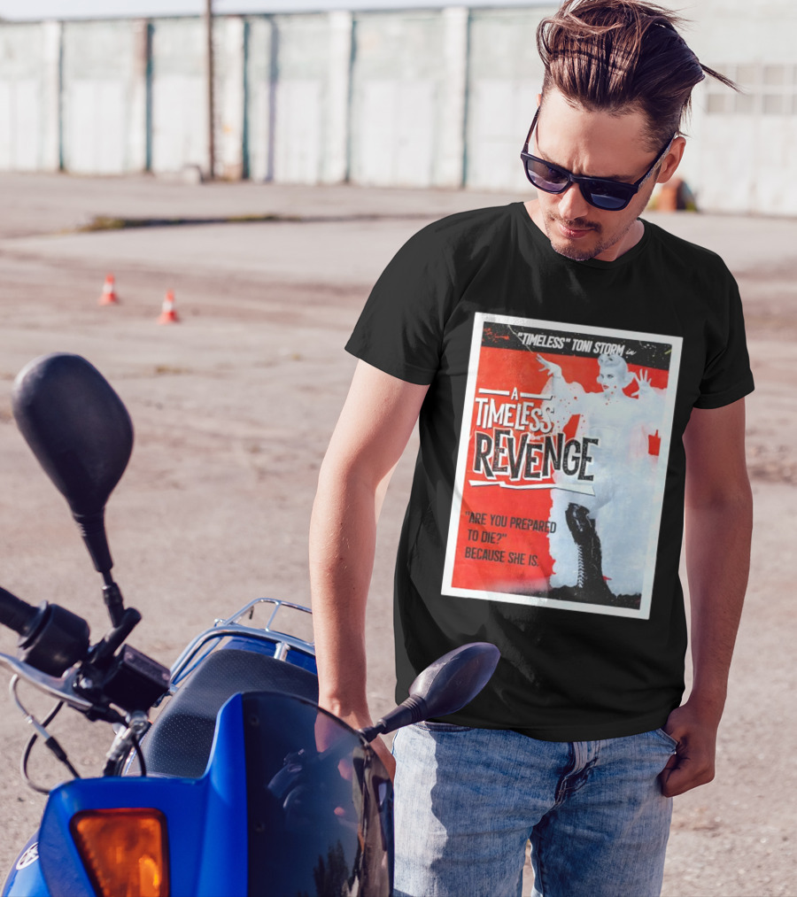 Timeless Toni Storm In A Timeless Revenge Are You Prepared To Die? Because She Is T-Shirt