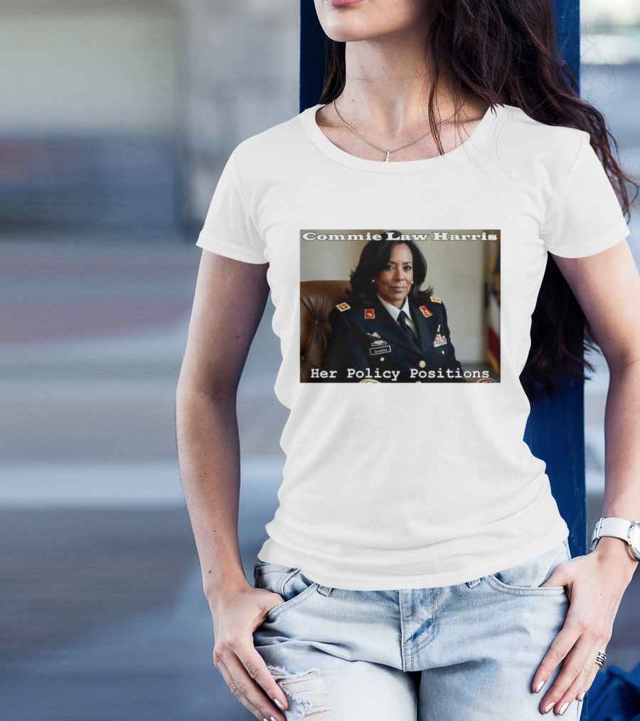 Commie Law Harris Her Policy Positions Military Uniform Satire T-Shirt