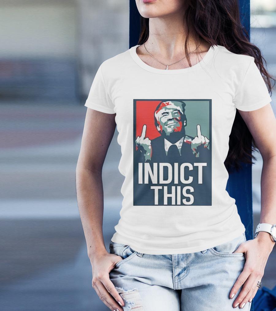 Alina Habba Wear Indict This Trump Middle Finger Indict This T-Shirt