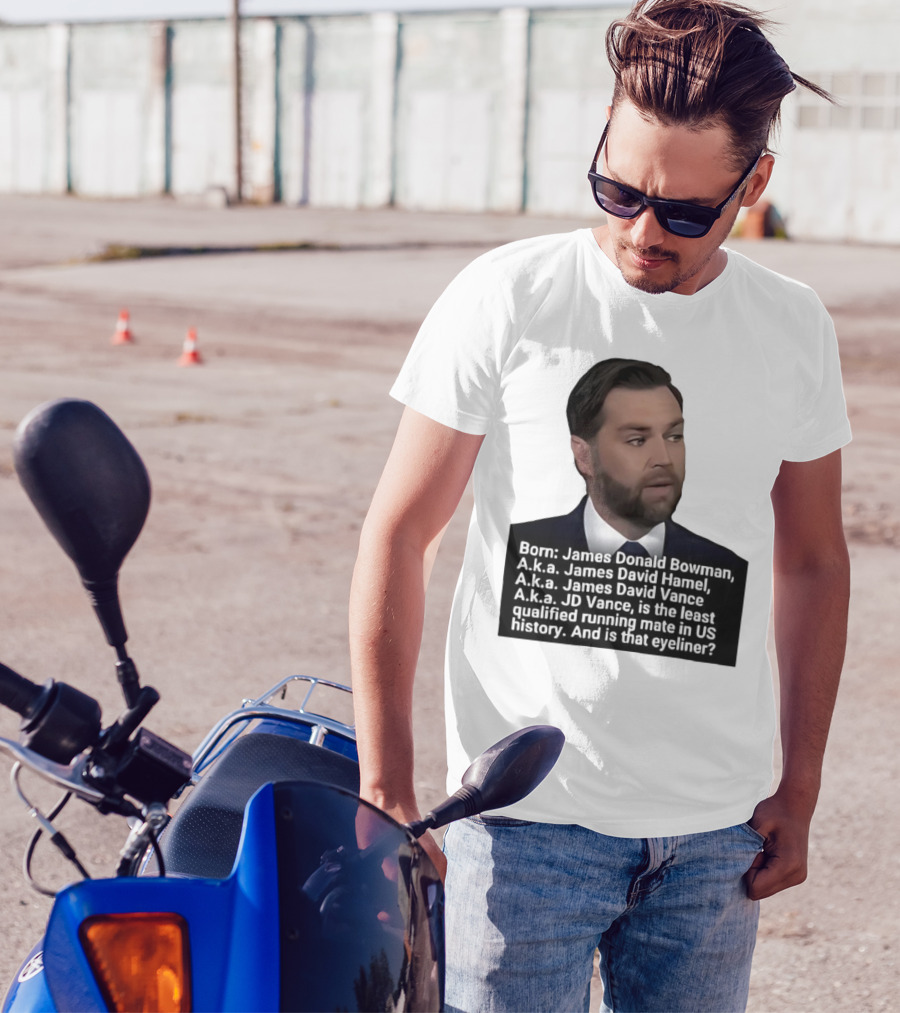 Born James Donald Bowman JD Vance Least Qualified Running Mate Eyeliner Question T-Shirt