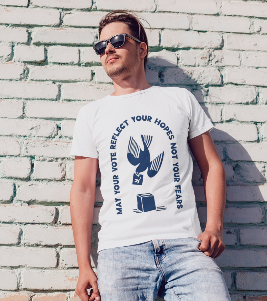 May Your Vote Reflect Your Hopes Not Your Fears Dove With Ballot Box T-Shirt