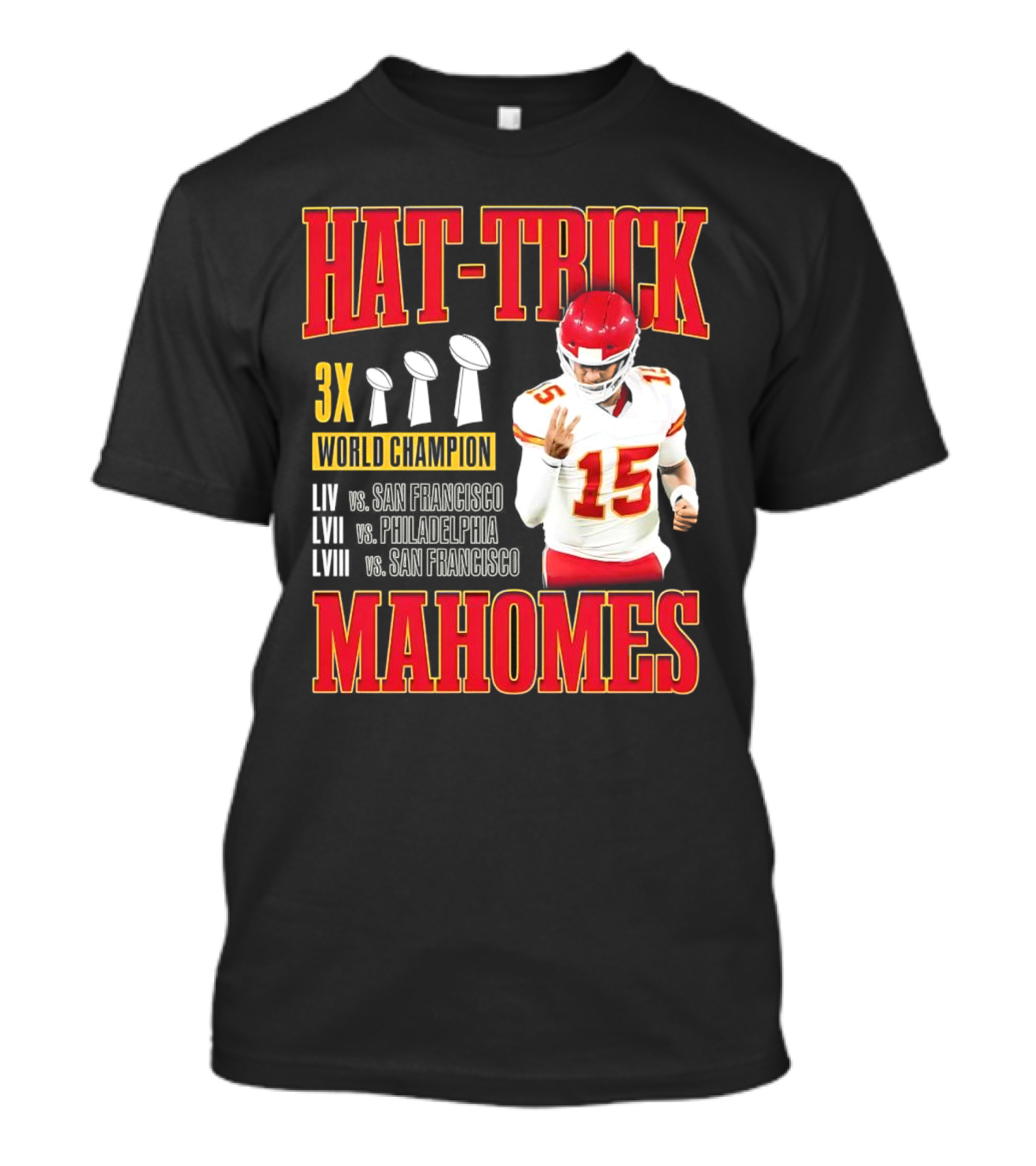 Hat Trick 3X World Champion Mahomes LIV LVII LVIII San Francisco Philadelphia T-Shirt