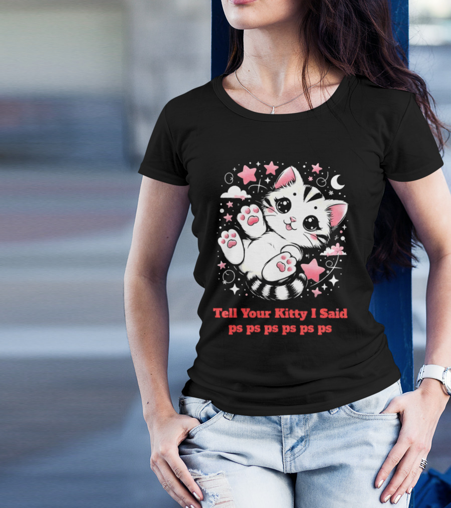 Tell Your Kitty I Said Ps Ps Ps Ps Ps Cute Cat In Stars With Moon T-Shirt