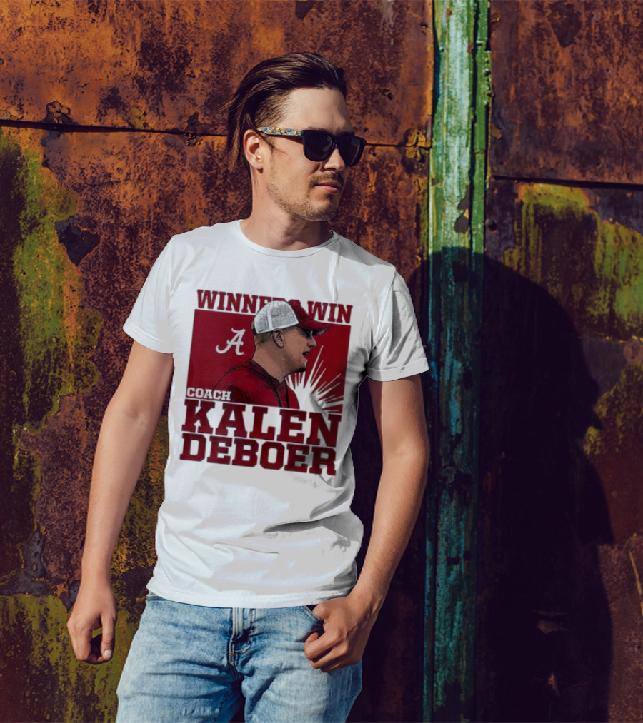 Winners Win Coach Kalen DeBoer Alabama Crimson Tide T-Shirt
