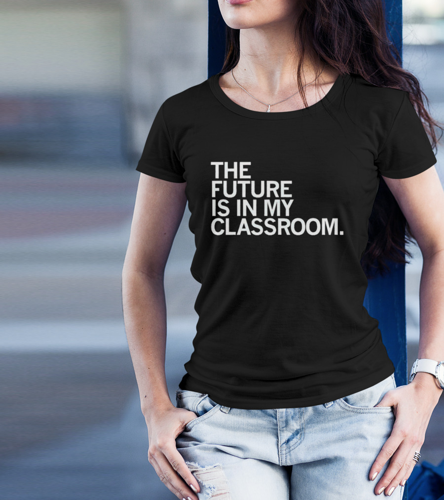 The Future Is In My Classroom T-Shirt