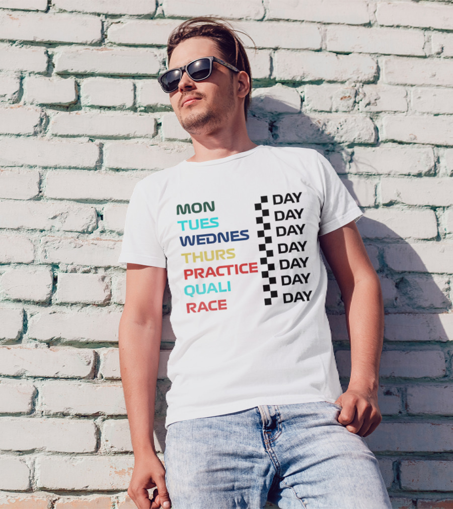 Mon Tues Wednes Thurs Practice Quali Race Day T-Shirt