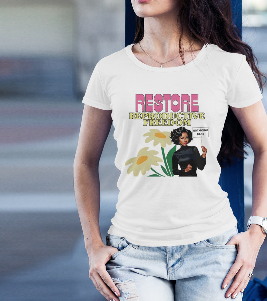 RESTORE REPRODUCTIVE FREEDOM NOT GOING BACK T-Shirt