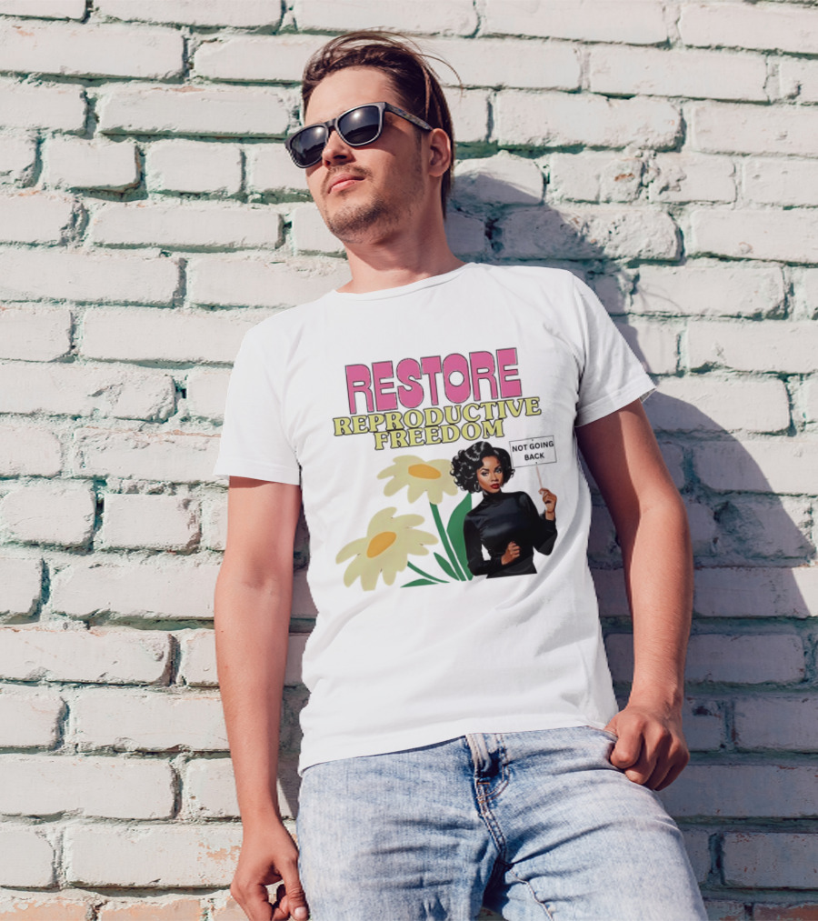 RESTORE REPRODUCTIVE FREEDOM NOT GOING BACK T-Shirt