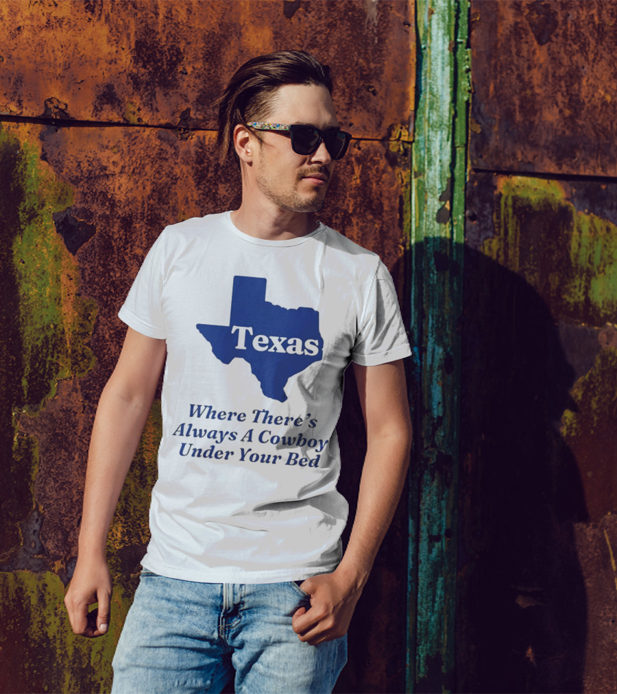Texas Map Where There’s Always A Cowboy Under Your Bed T-Shirt