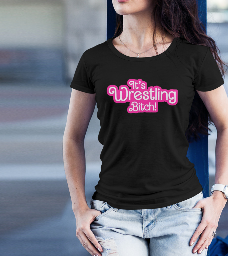 It's Wrestling Bitch T-Shirt