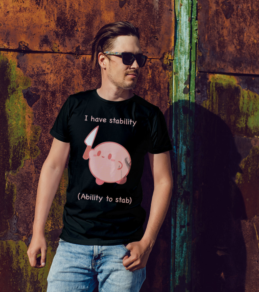 Kirby I Have Stability Ability To Stab T-Shirt