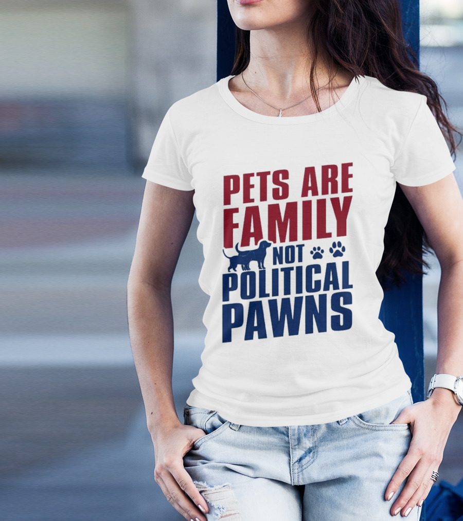 Pets Are Family Not Political Pawns Dog And Paw Prints T-Shirt