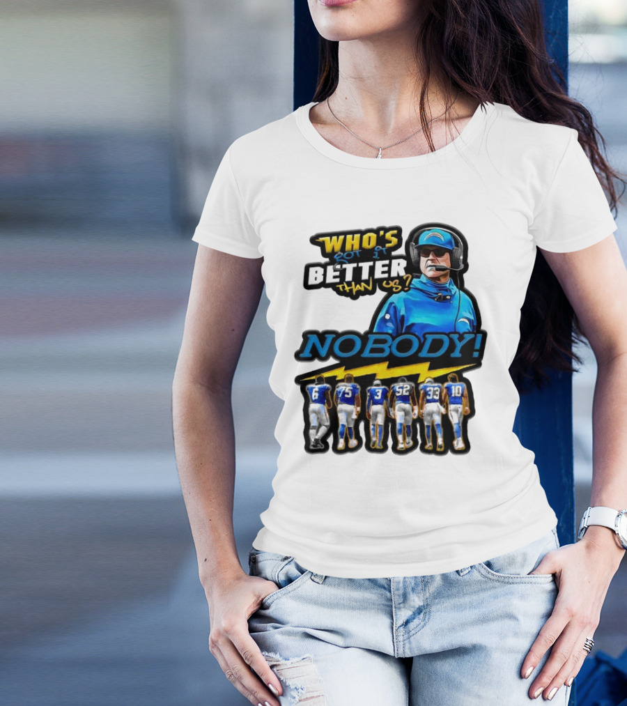 Who's Got It Better Than Us Nobody Los Angeles Chargers Football Team Spirit T-Shirt