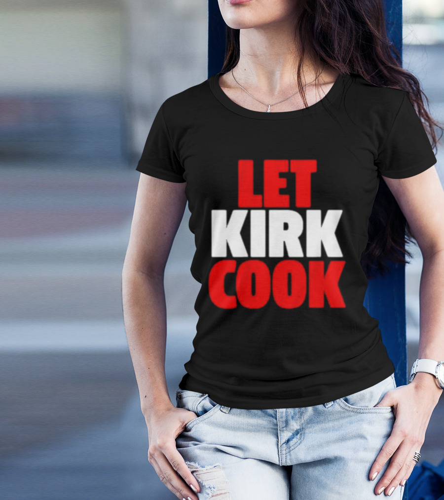 Let Kirk Cook Kirk Cousins Atlanta Falcons T-Shirt