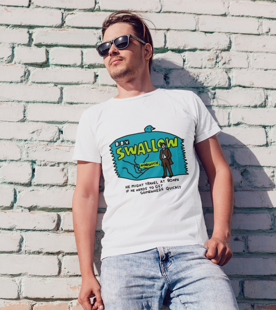 BBV Swallow Norwich He Might Travel At 80mph Somewhere Quickly T-Shirt