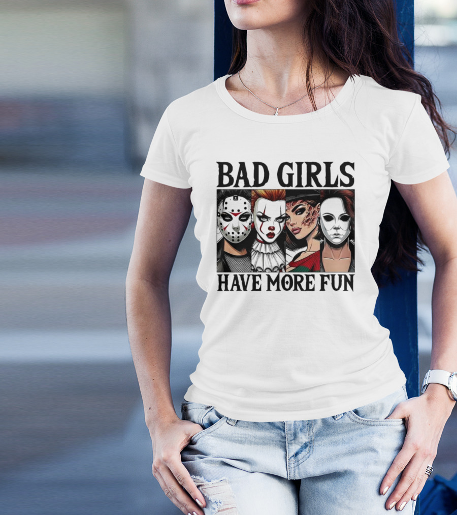 Bad Girls Have More Fun Horror Movie Killer Masks T-Shirt