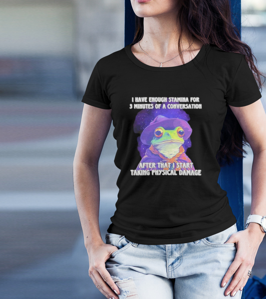 I Have Enough Stamina For 3 Minutes Of A Conversation Frog In Hat After That I Start Taking Physical Damage T-Shirt