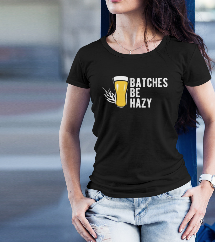 Batches Be Hazy Beer Brewing Glass Icon Hops Leaf T-Shirt