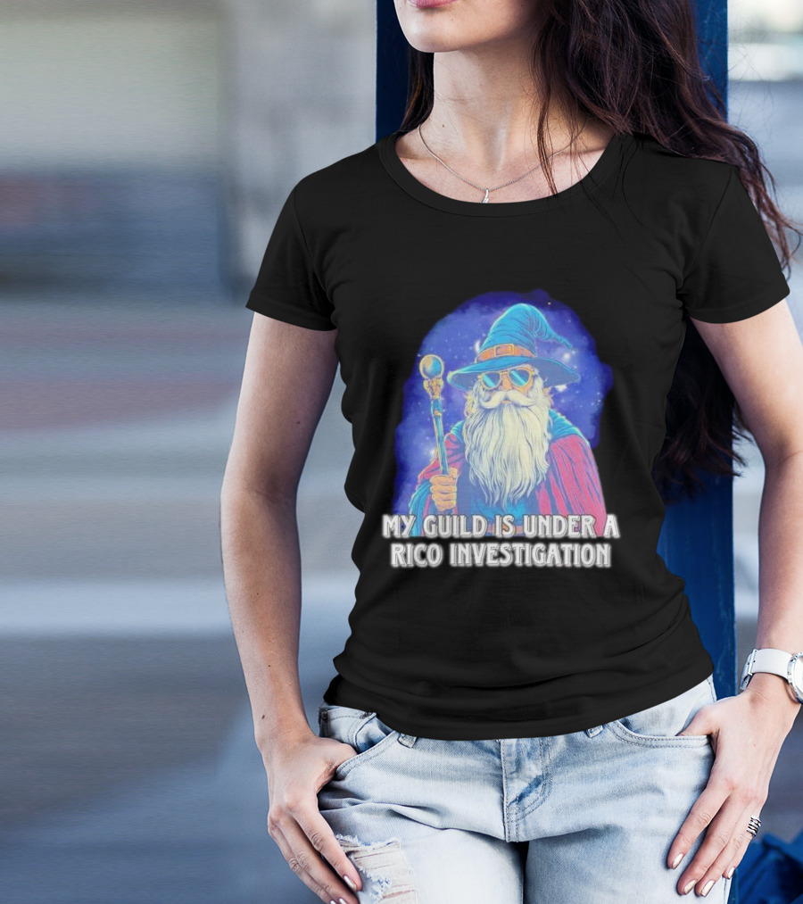 My Guild Is Under A Rico Investigation Wizard T-Shirt