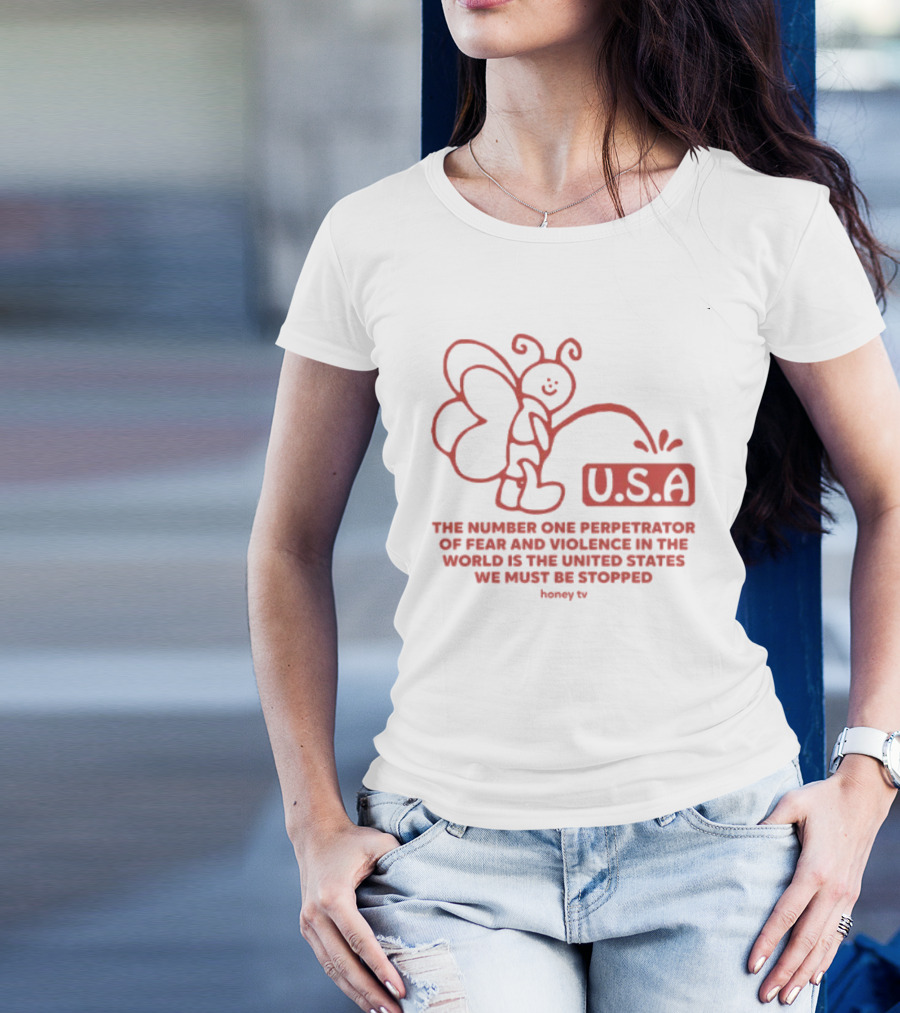 USA The Number One Perpetrator Of Fear And Violence In The World Is The United States We Must Be Stopped Honey TV T-Shirt