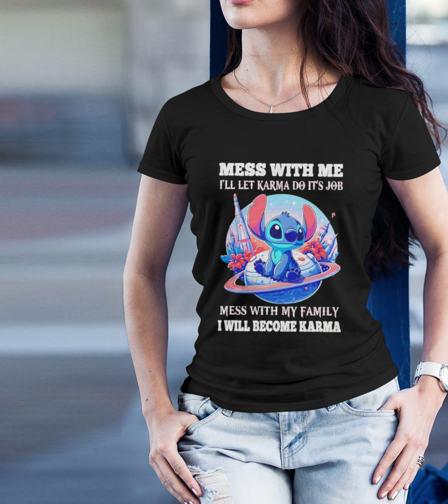 MESS WITH ME I'LL LET KARMA DO IT'S JOB MESS WITH MY FAMILY I WILL BECOME KARMA STITCH PLANETARY BACKGROUND T-Shirt