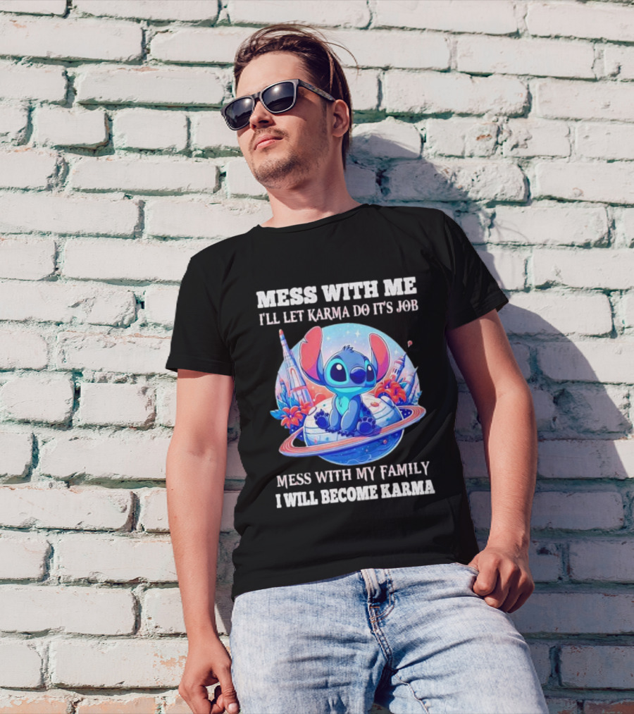 MESS WITH ME I'LL LET KARMA DO IT'S JOB MESS WITH MY FAMILY I WILL BECOME KARMA STITCH PLANETARY BACKGROUND T-Shirt