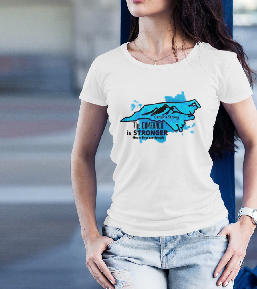 Carolina Strong The Comeback Is Stronger Than The Setback North Carolina Map And Mountains T-Shirt