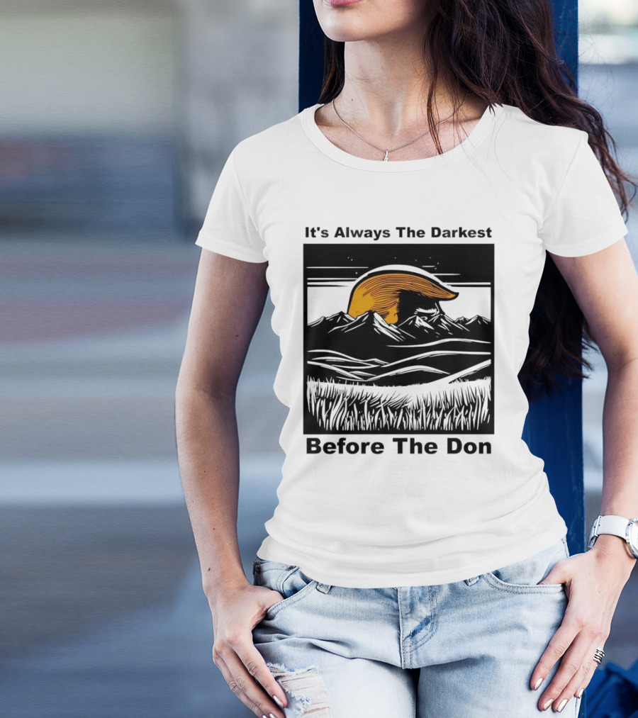 It's Always The Darkest Before The Don T-Shirt