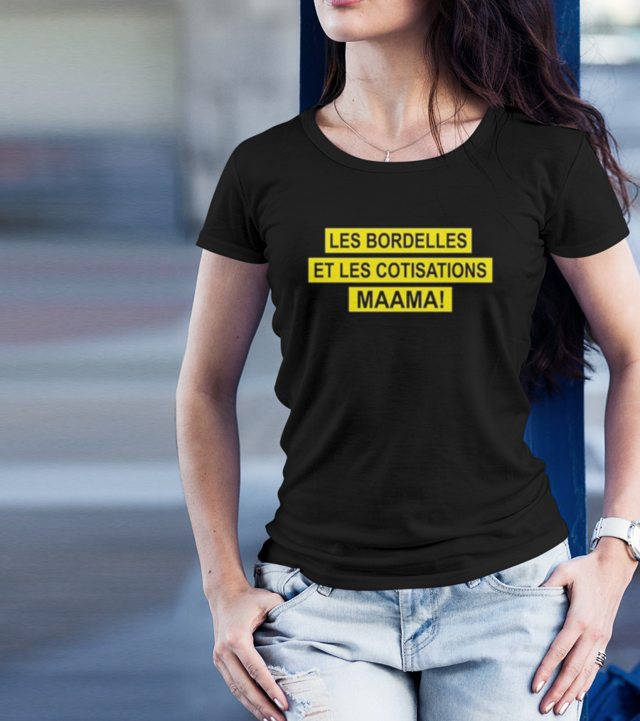 Les Bordelles Et Les Cotisations Maama T-Shirt