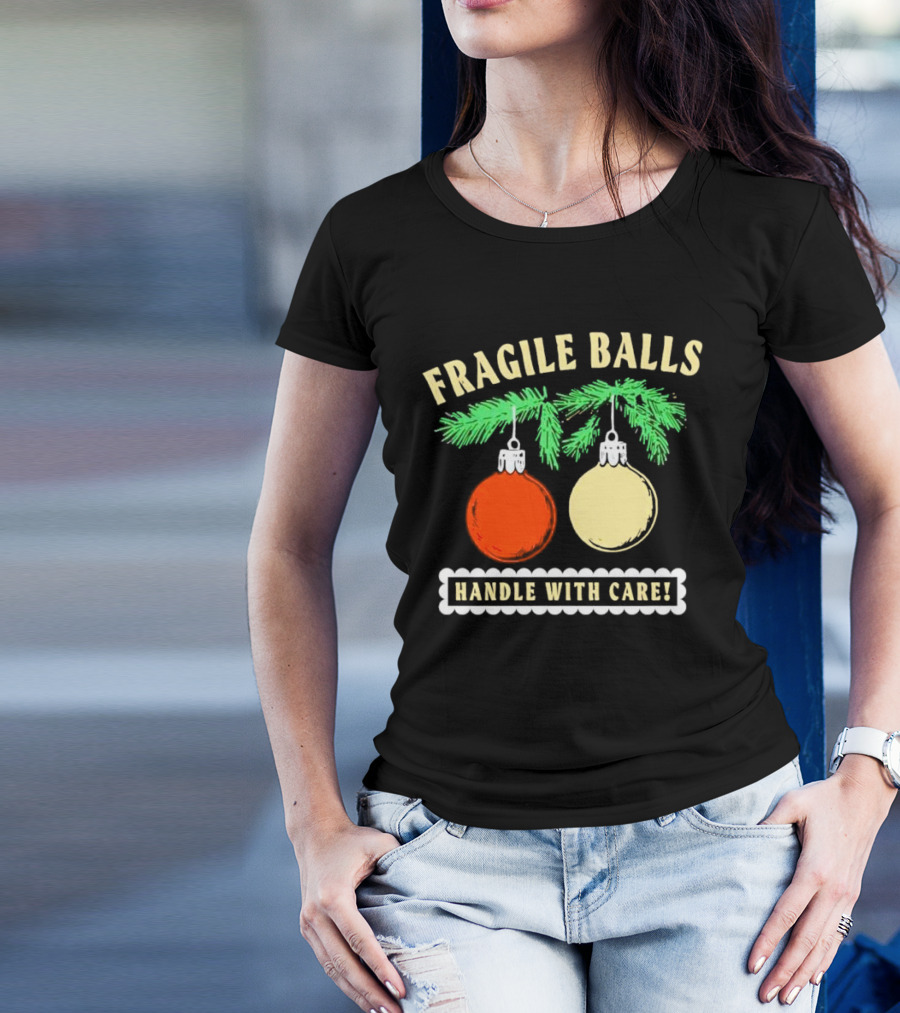 Fragile Balls Handle With Care Christmas Ornaments Pine Branches T-Shirt
