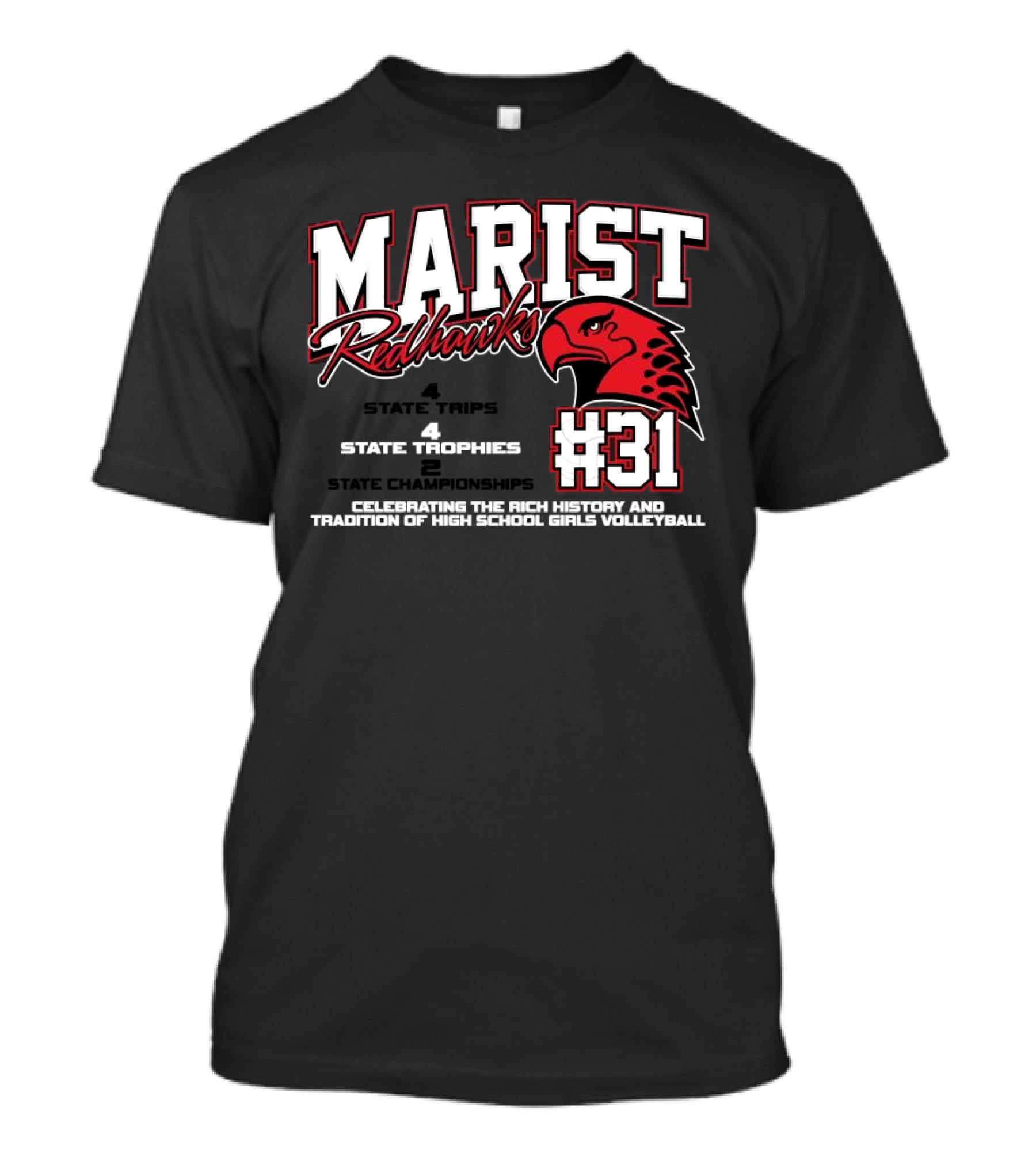 Marist Redhawks #31 4 State Trips 4 State Trophies 2 State Championships Celebrating The Rich History And Tradition Of High School Girls Volleyball T-Shirt