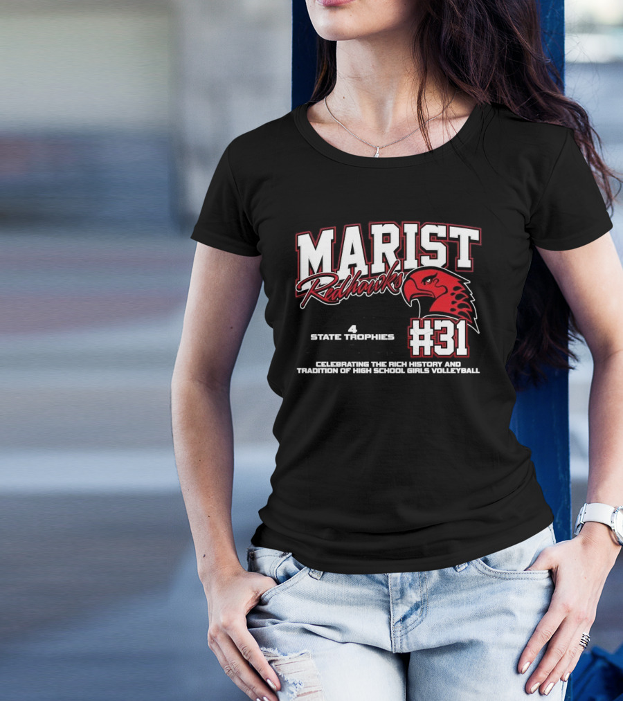 Marist Redhawks #31 4 State Trips 4 State Trophies 2 State Championships Celebrating The Rich History And Tradition Of High School Girls Volleyball T-Shirt