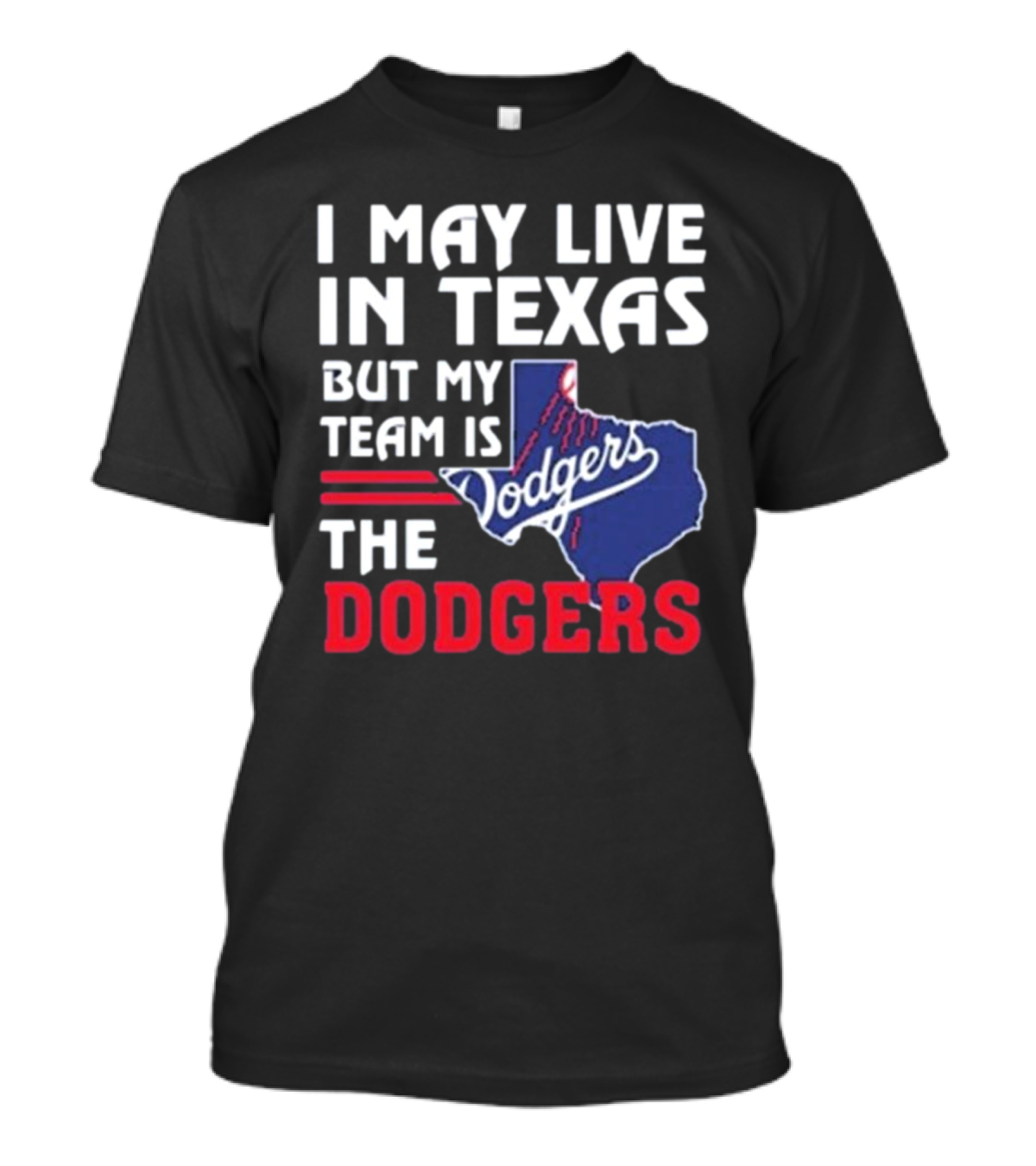 I May Live In Texas But My Team Is The Los Angeles Dodgers 2024 Dodgers Fan Loyalty Texas Map T-Shirt