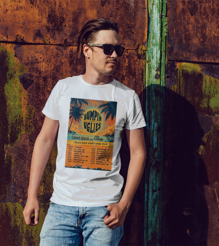 Bumpin Uglies 2024 Lyrics Over Everything Tour With Tunnel Vision And Joey Harkum Tropical Sunfest Dates T-Shirt
