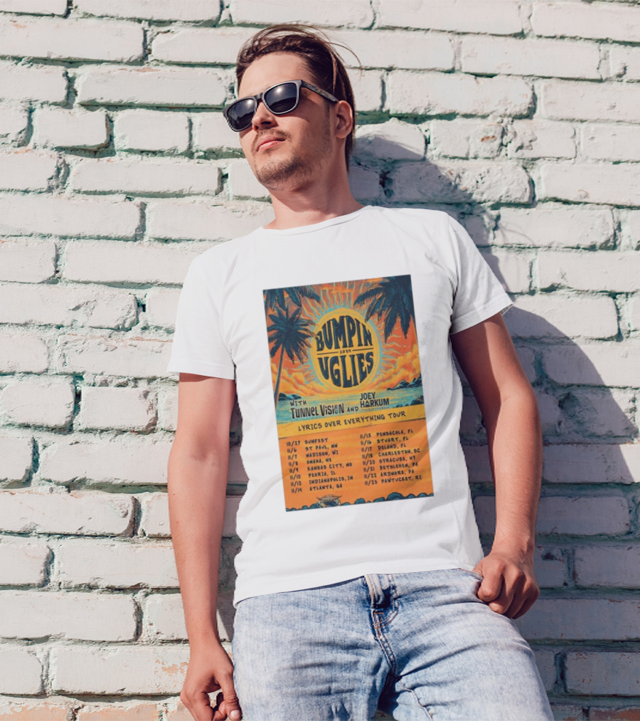 Bumpin Uglies 2024 Lyrics Over Everything Tour With Tunnel Vision And Joey Harkum Tropical Sunfest Dates T-Shirt