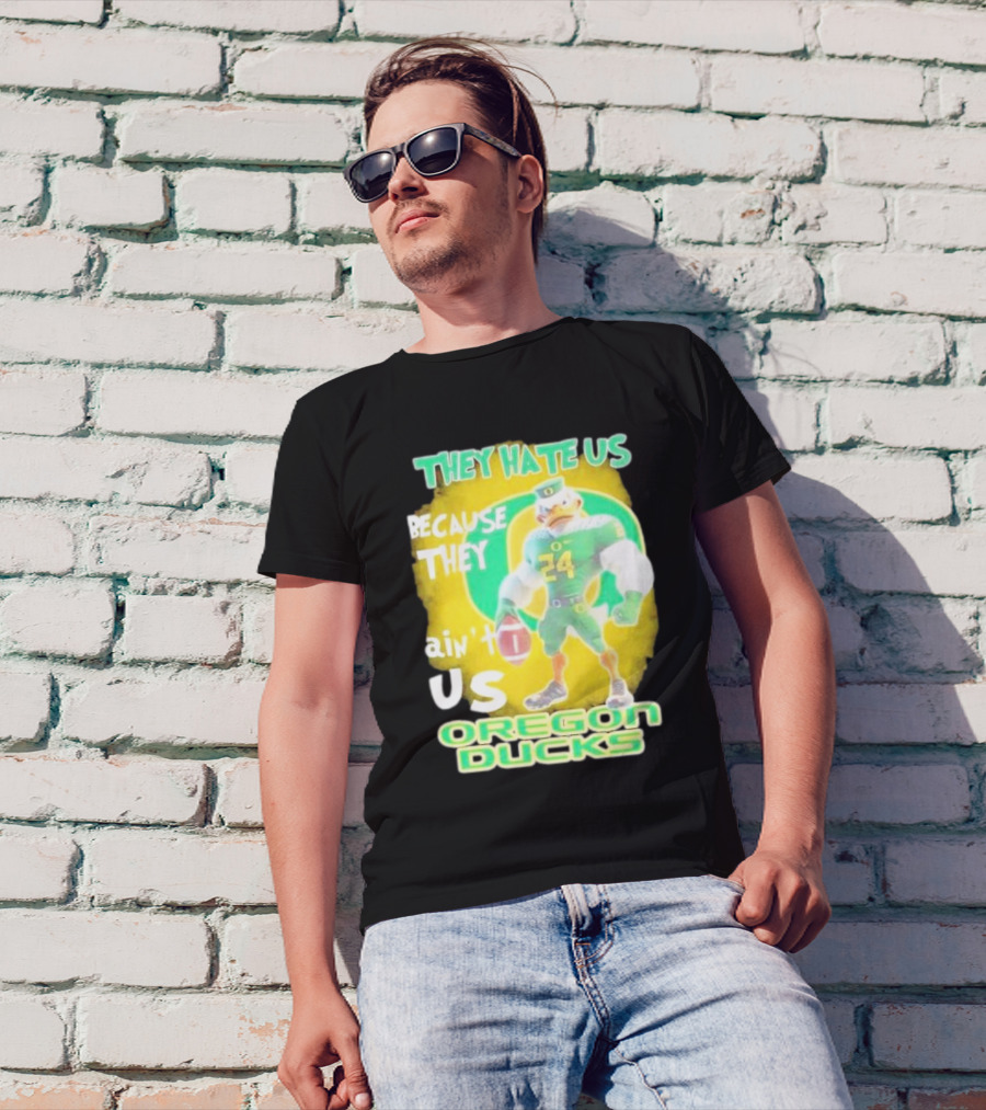 They Hate Us Because They Ain't Us Oregon Ducks Mascot T-Shirt