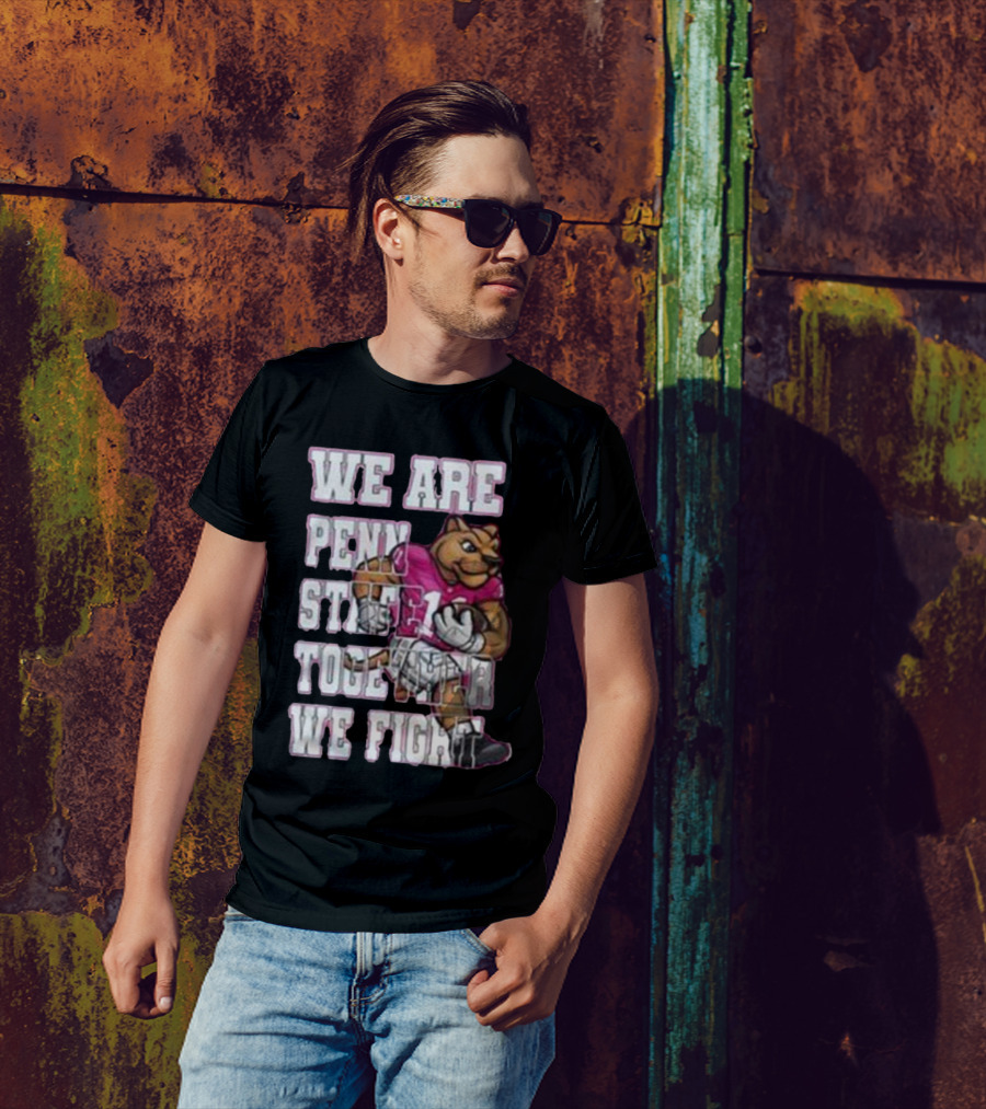We Are Penn State Together We Fight Pink T-Shirt