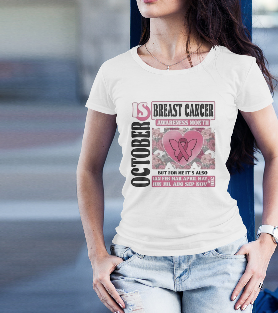 October Is Breast Cancer Awareness Month But For Me It's Also Year Round Jan Feb Mar April May Jun Jul Aug Sep Nov Dec Butterfly Ribbon Floral Background T-Shirt