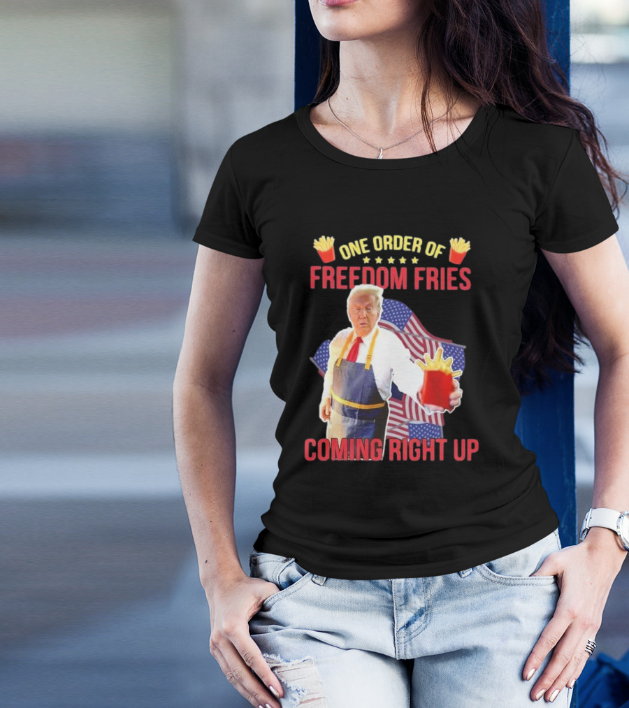 One Order Of Freedom Fries Coming Right Up Trump With American Flag T-Shirt
