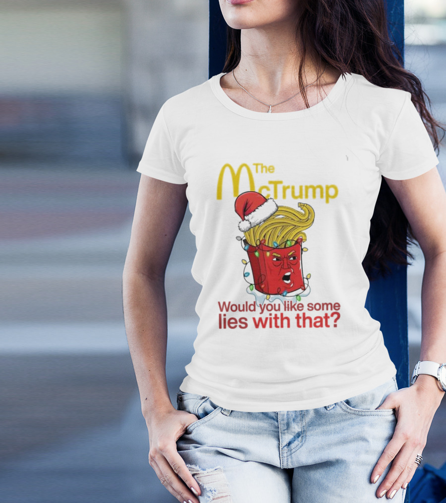 The McTrump Would You Like Some Lies With That Christmas Fries T-Shirt