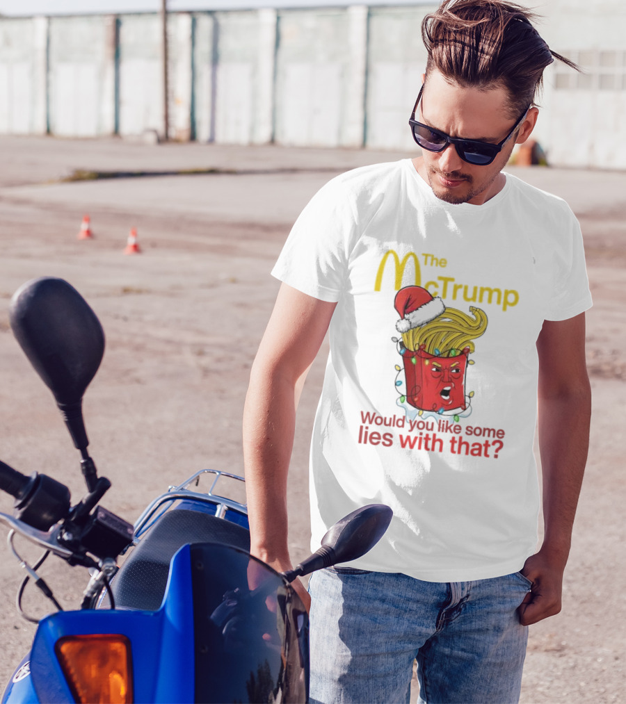 The McTrump Would You Like Some Lies With That Christmas Fries T-Shirt