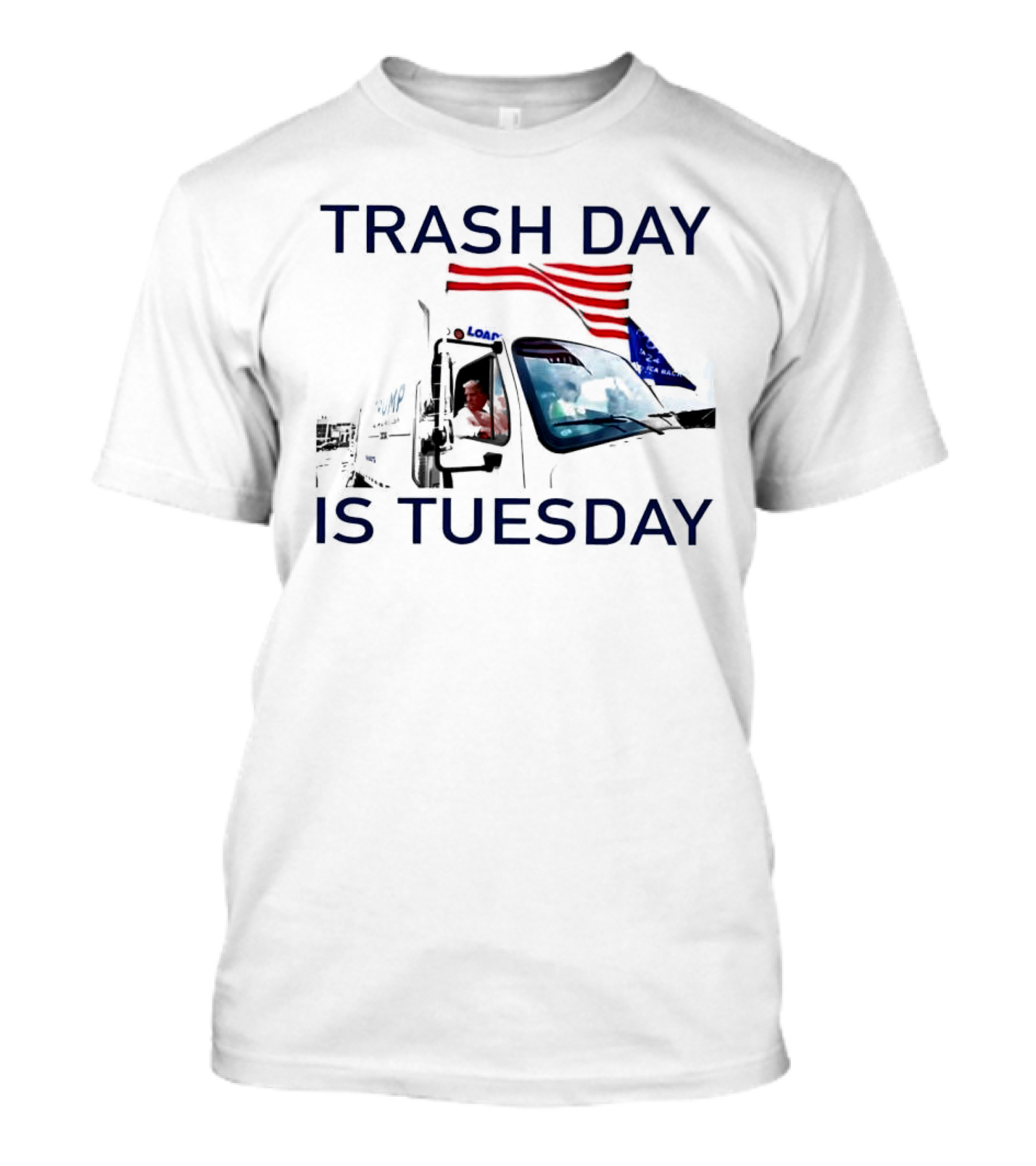 Trash Day Is Tuesday Trump Garbage Truck With Flags T-Shirt