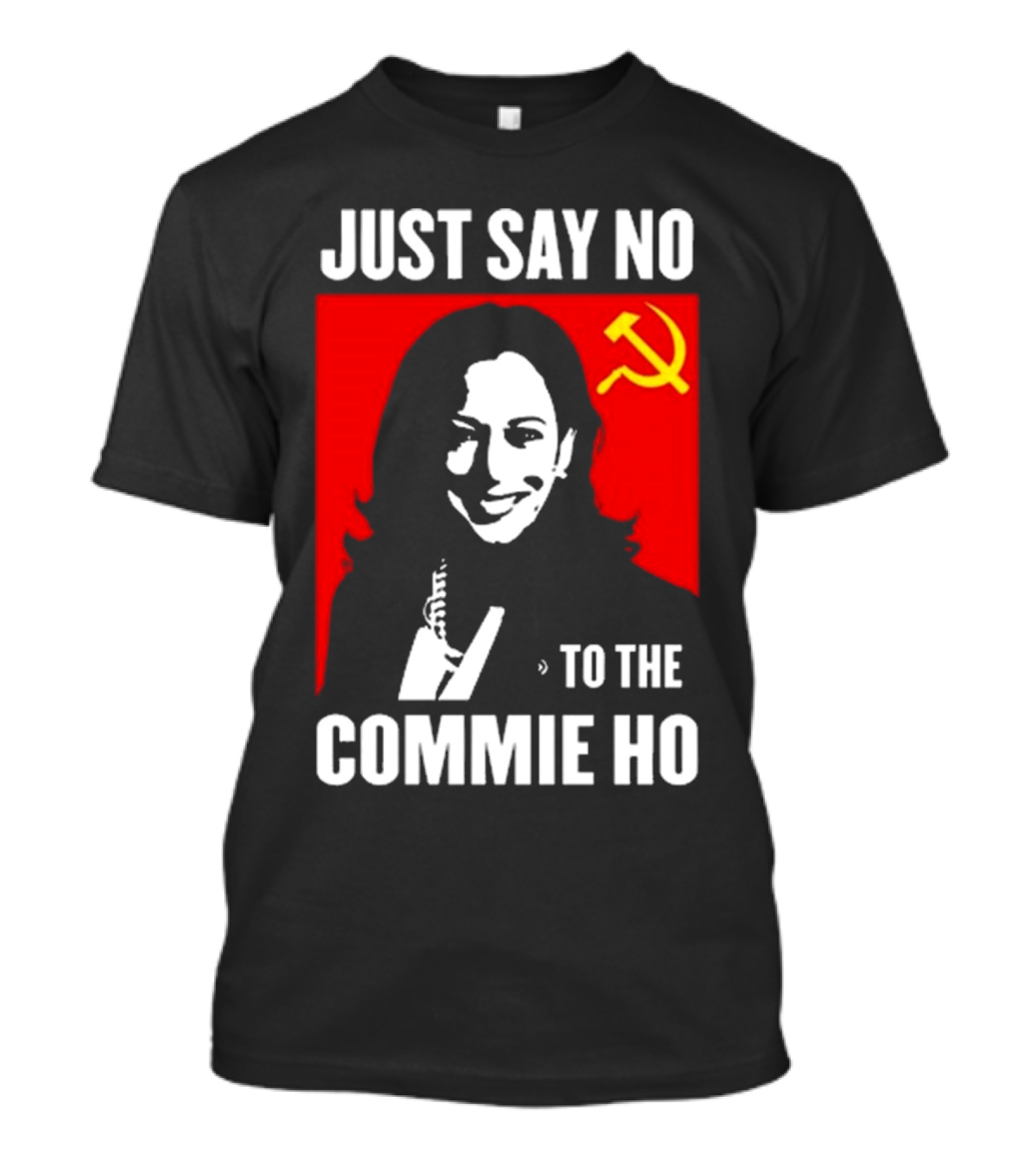 Just Say No To The Commie Ho Kamala Harris T-Shirt