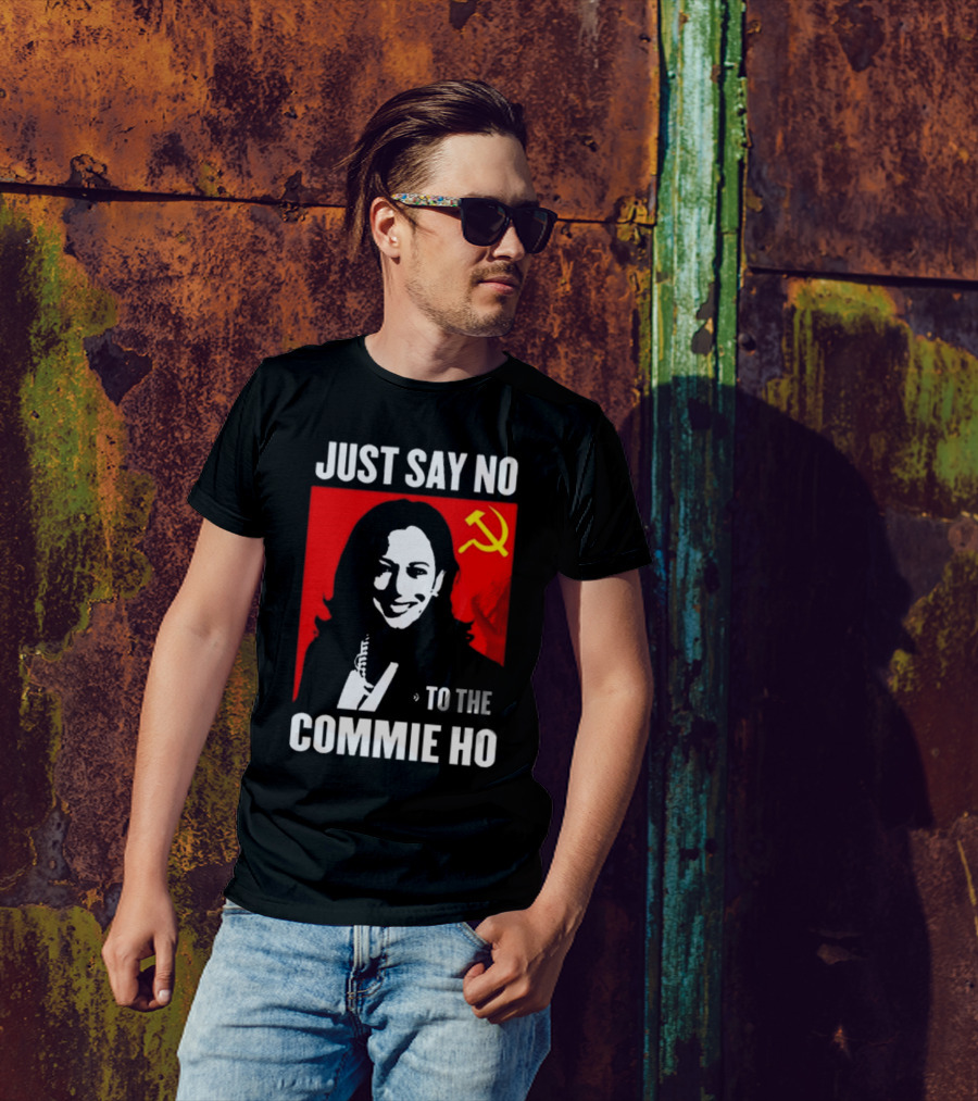 Just Say No To The Commie Ho Kamala Harris T-Shirt
