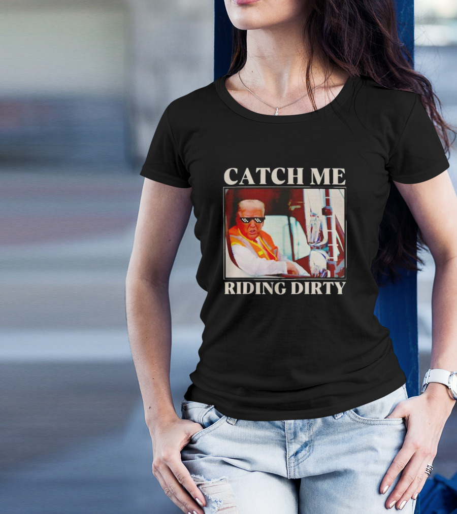 CATCH ME RIDING DIRTY Trump Thug Life Sunglasses T-Shirt