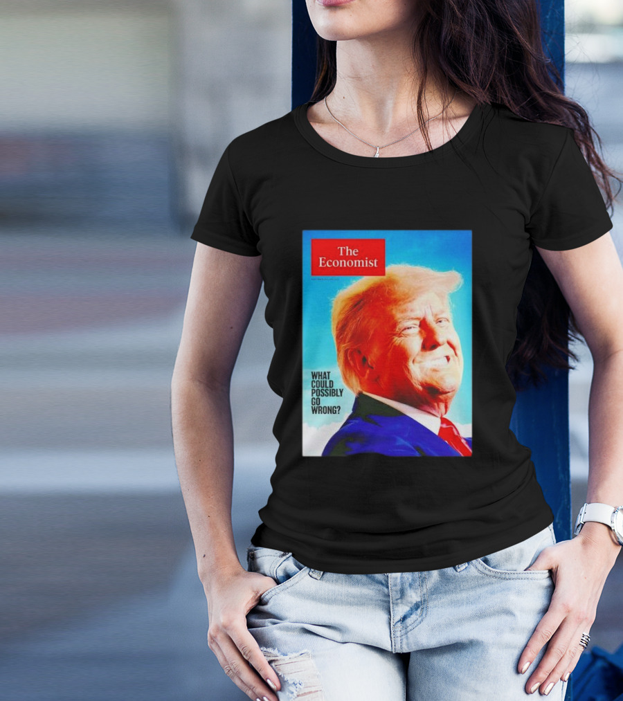 The Economist What Could Possibly Go Wrong Donald Trump T-Shirt