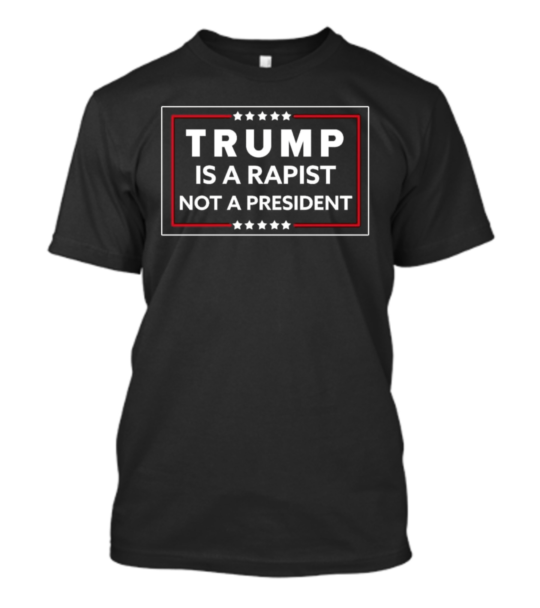 TRUMP IS A RAPIST NOT A PRESIDENT T-Shirt